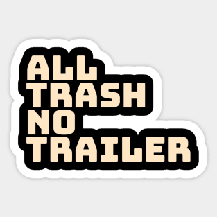 All Trash No Trailer Sticker